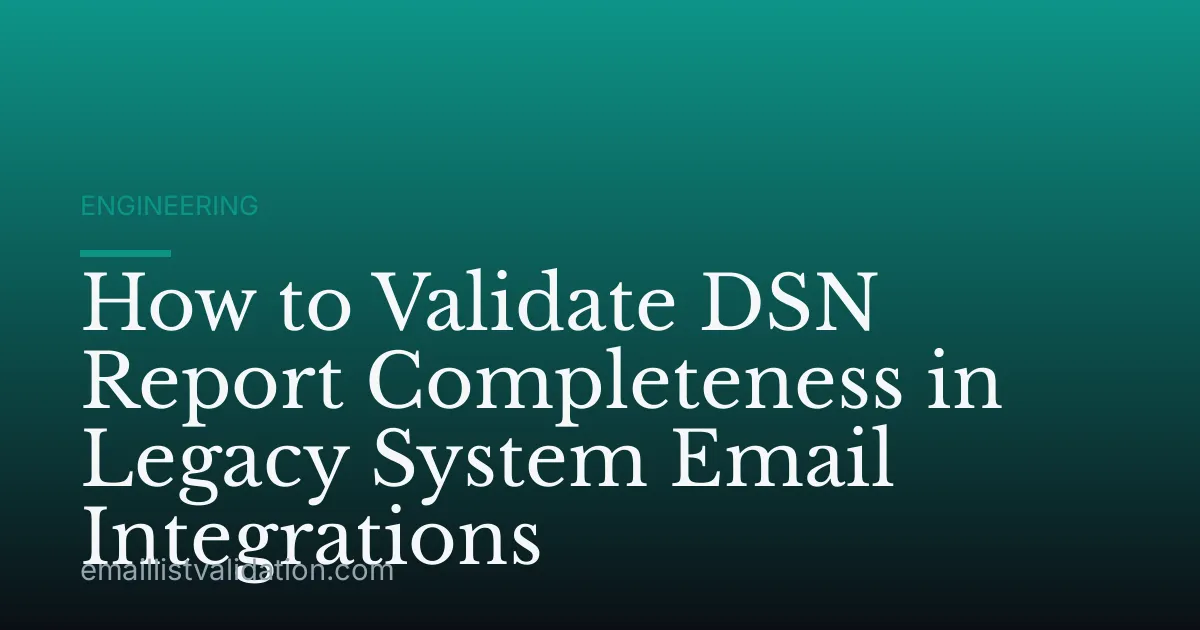 How to Validate DSN Report Completeness in Legacy System Email Integrations