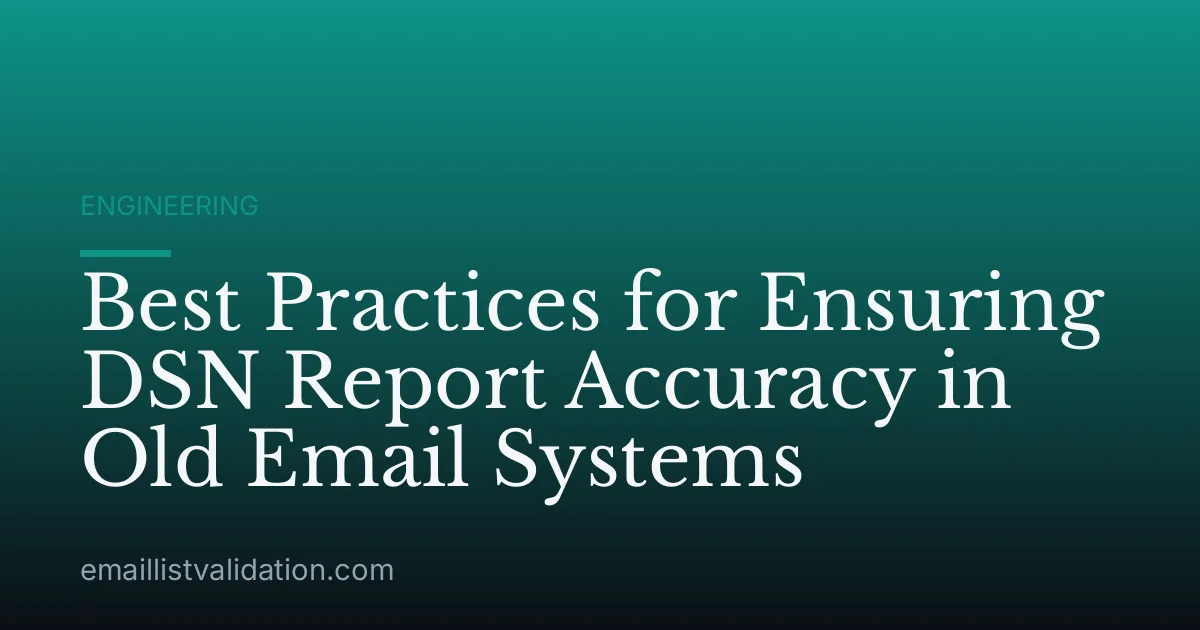 Best Practices for Ensuring DSN Report Accuracy in Old Email Systems
