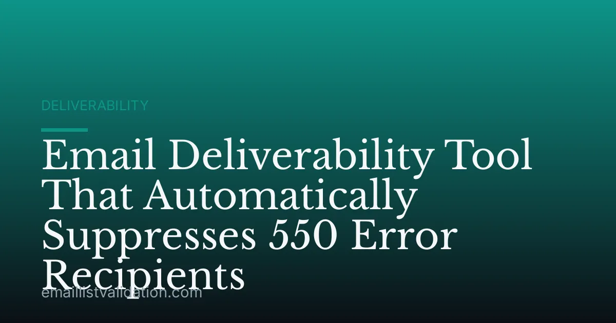 Email Deliverability Tool That Automatically Suppresses 550 Error Recipients