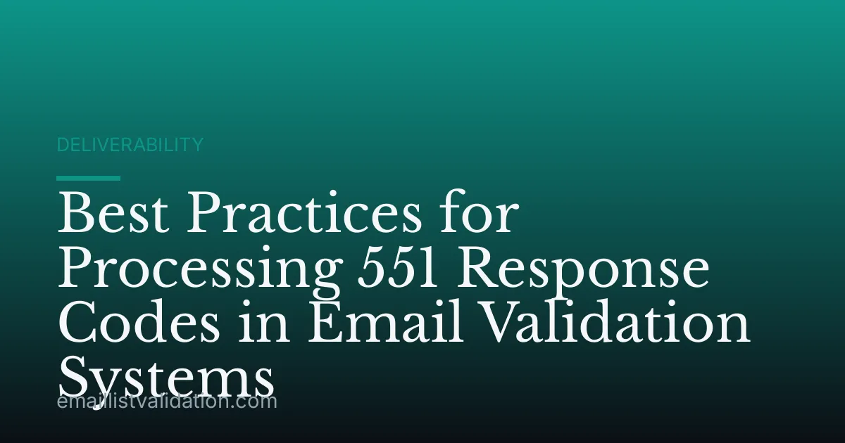 Best Practices for Processing 551 Response Codes in Email Validation Systems