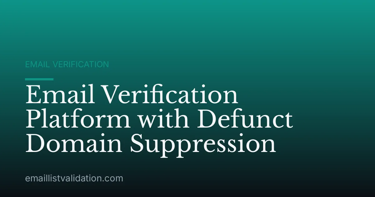 Email Verification Platform with Defunct Domain Suppression