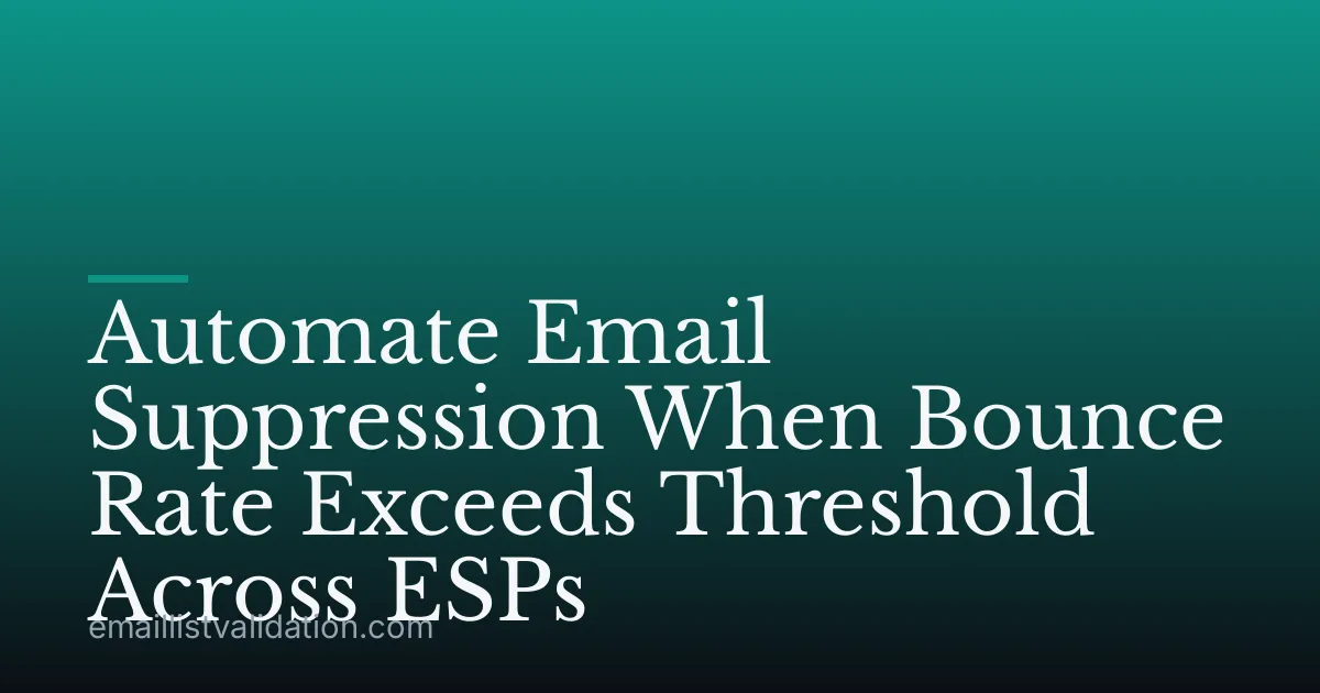 Automate Email Suppression When Bounce Rate Exceeds Threshold Across ESPs