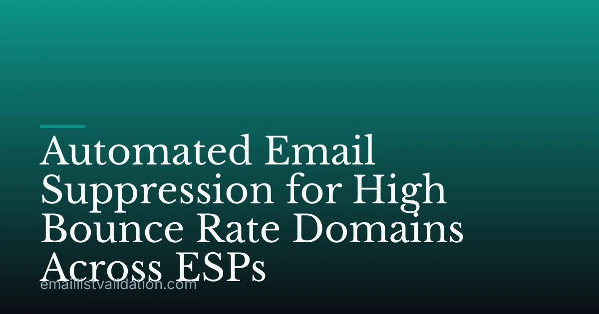 Automated Email Suppression for High Bounce Rate Domains Across ESPs
