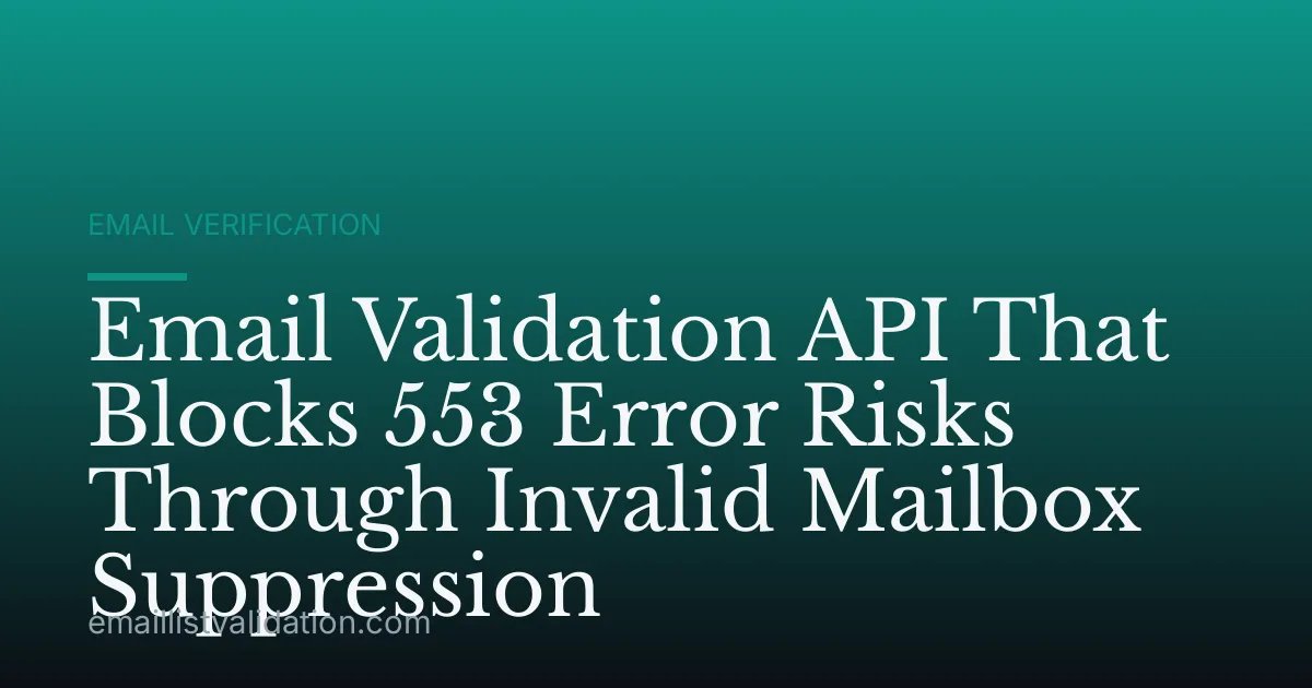 Email Validation API That Blocks 553 Error Risks Through Invalid Mailbox Suppression