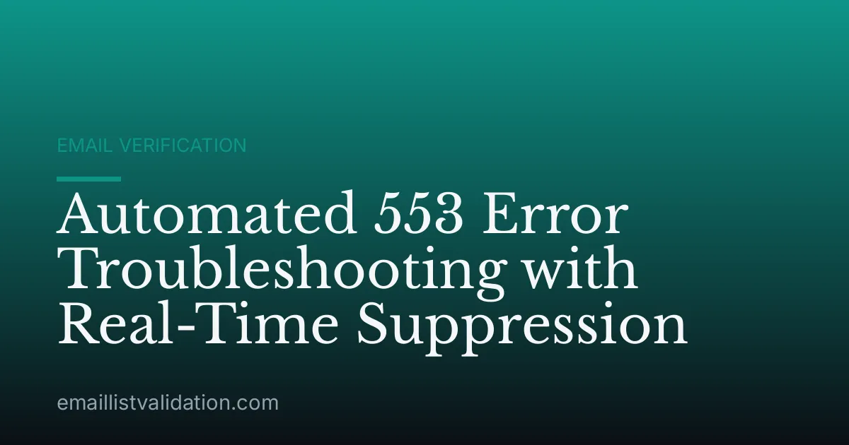 Automated 553 Error Troubleshooting with Real-Time Suppression