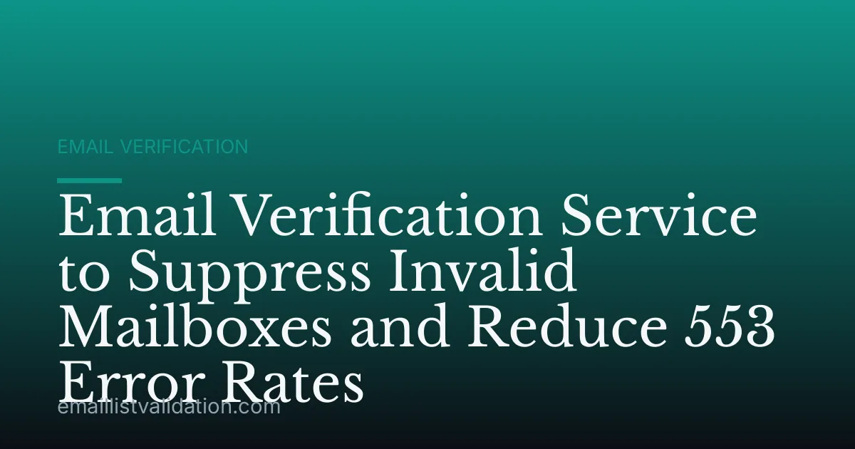 Email Verification Service to Suppress Invalid Mailboxes and Reduce 553 Error Rates