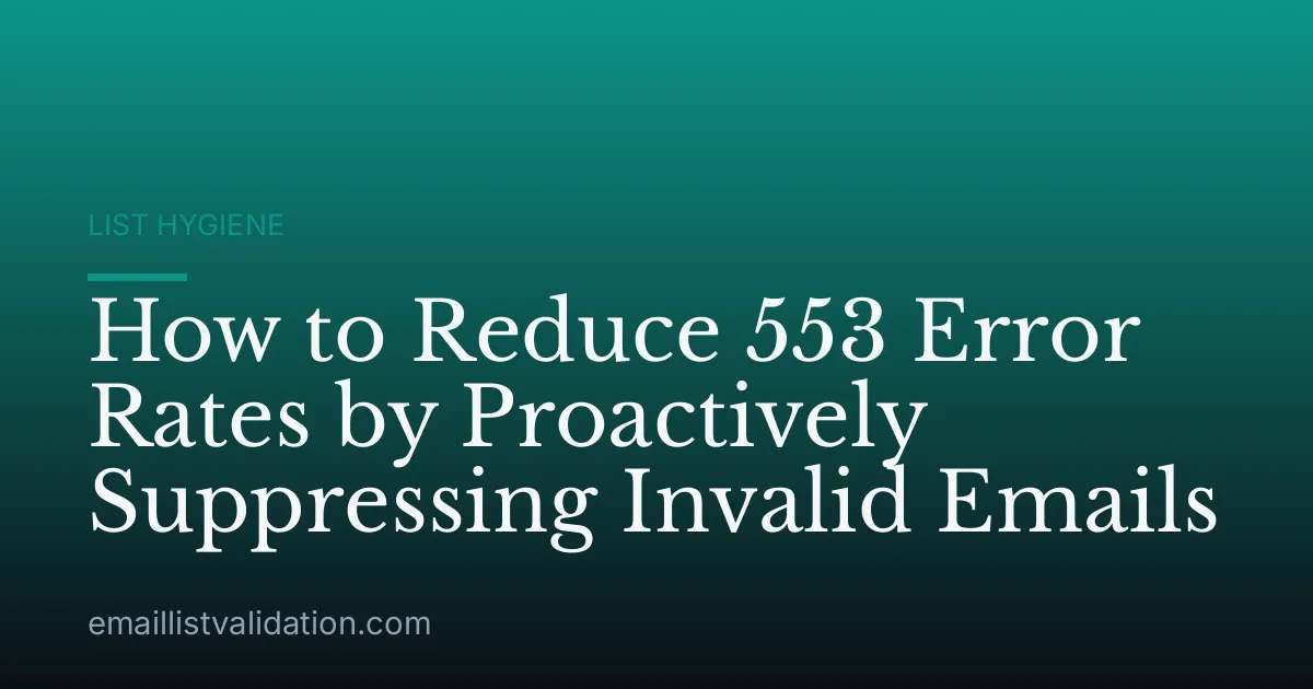 How to Reduce 553 Error Rates by Proactively Suppressing Invalid Emails