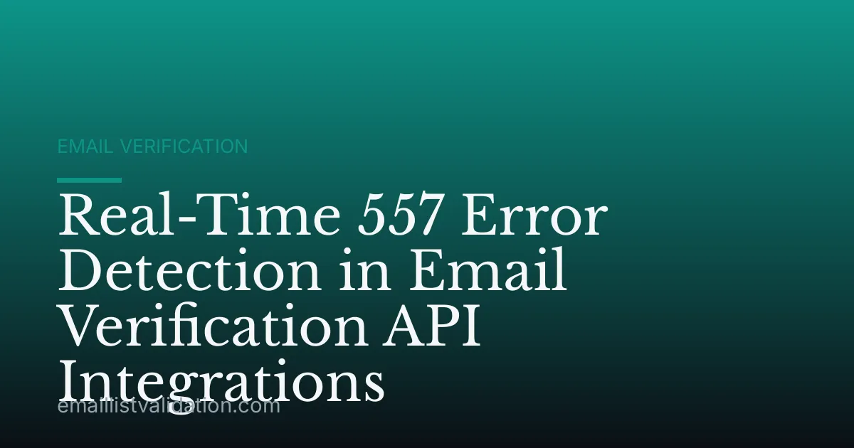 Real-Time 557 Error Detection in Email Verification API Integrations
