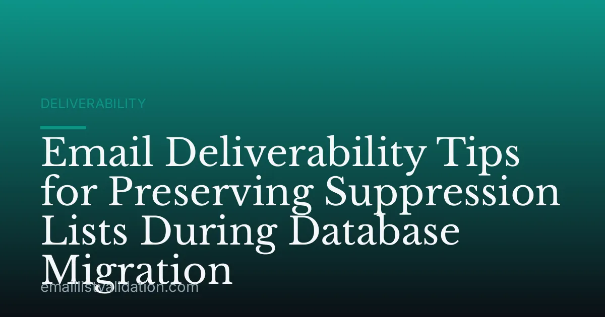 Email Deliverability Tips for Preserving Suppression Lists During Database Migration