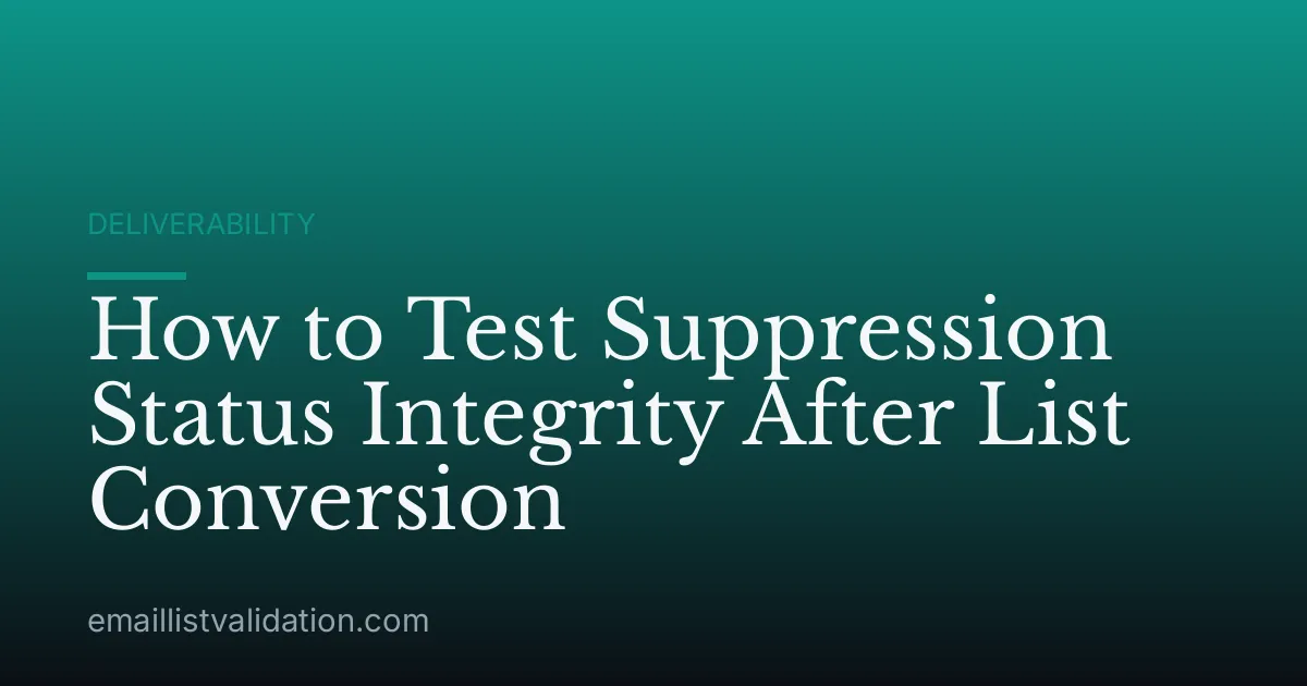 How to Test Suppression Status Integrity After List Conversion