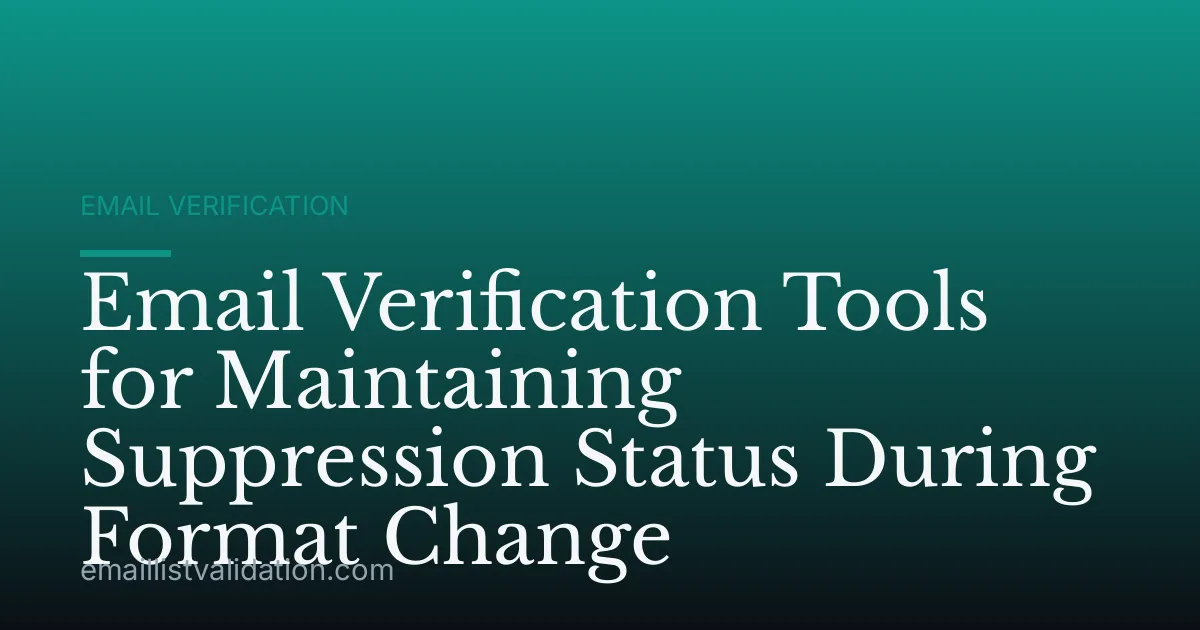 Email Verification Tools for Maintaining Suppression Status During Format Change