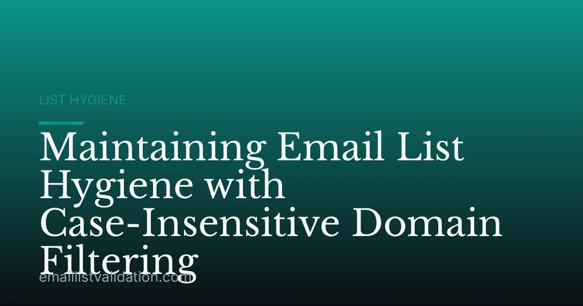 Maintaining Email List Hygiene with Case-Insensitive Domain Filtering