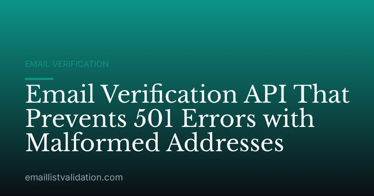 Email Verification API That Prevents 501 Errors with Malformed Addresses