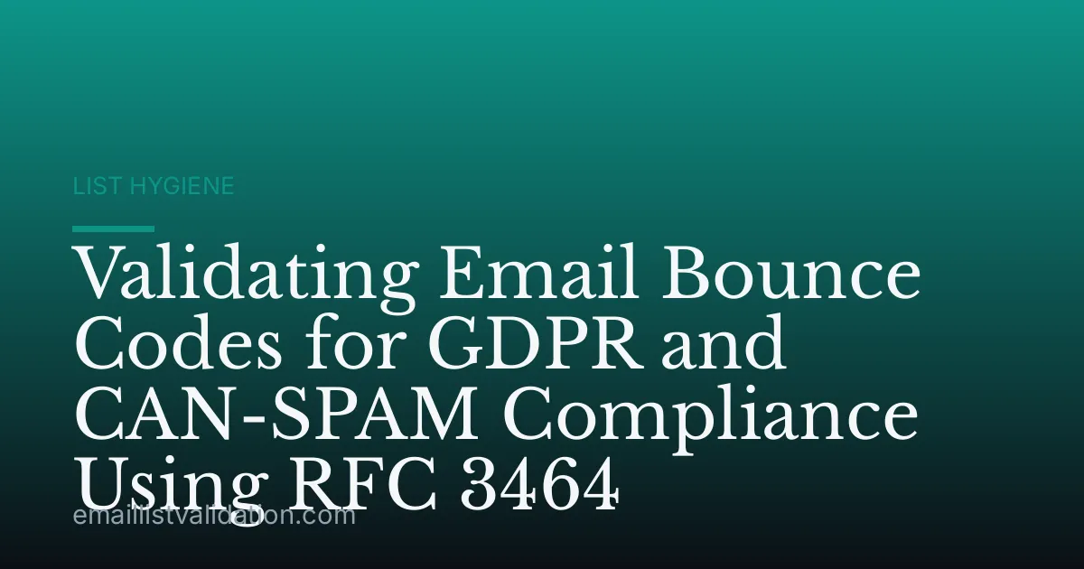 Validating Email Bounce Codes for GDPR and CAN-SPAM Compliance Using RFC 3464