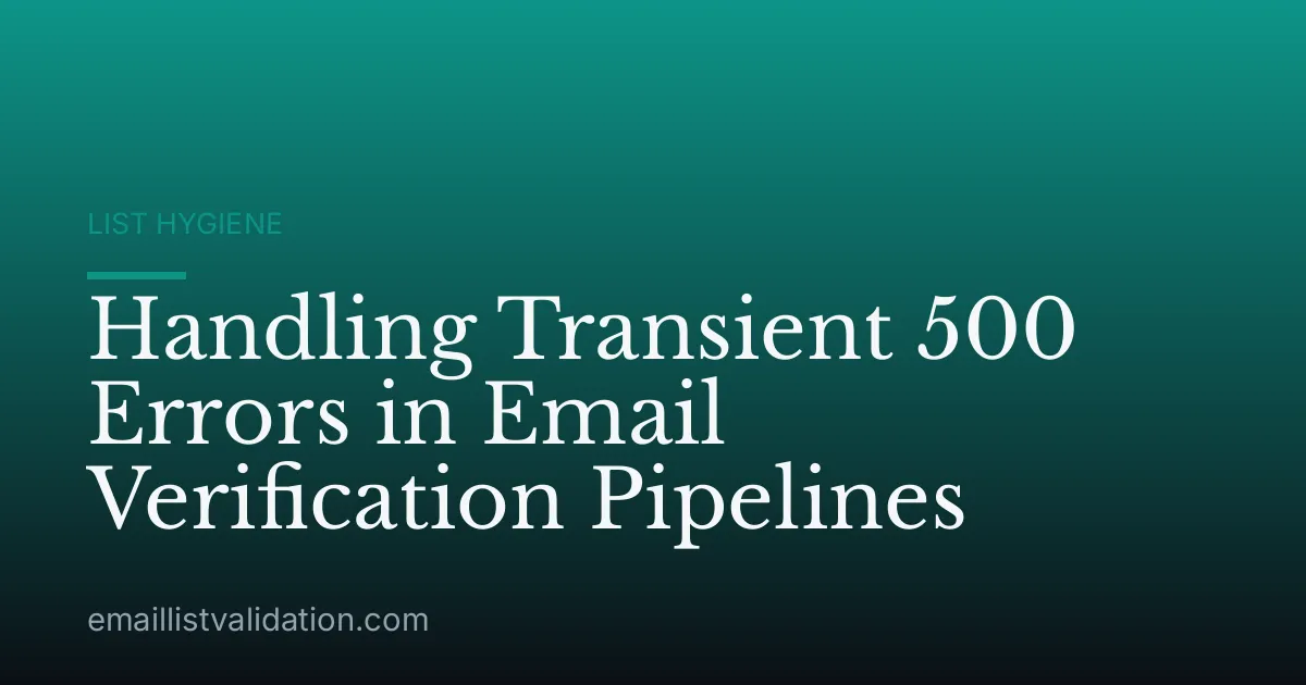 Handling Transient 500 Errors in Email Verification Pipelines