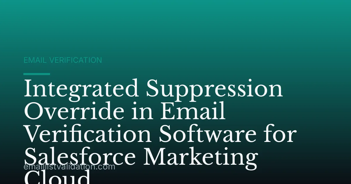 Integrated Suppression Override in Email Verification Software for Salesforce Marketing Cloud