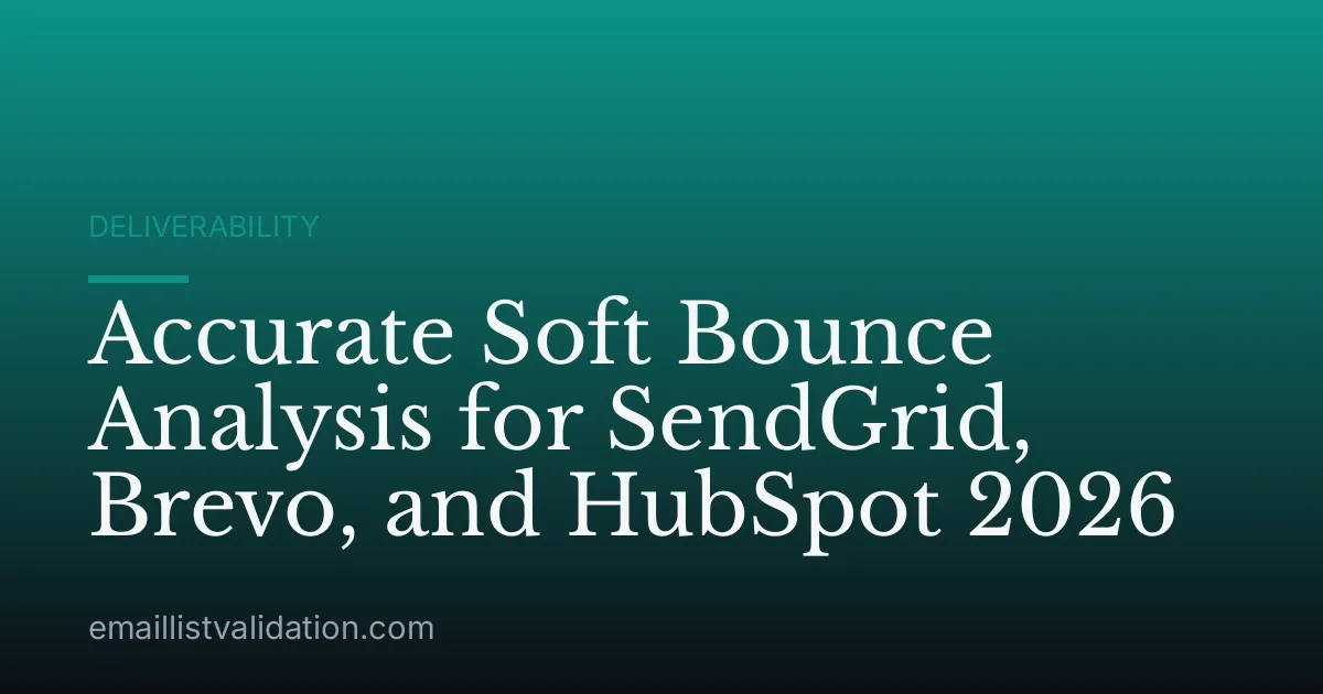 Accurate Soft Bounce Analysis for SendGrid, Brevo, and HubSpot 2026