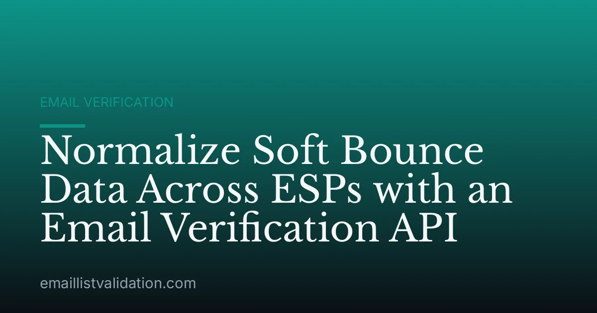 Normalize Soft Bounce Data Across ESPs with an Email Verification API