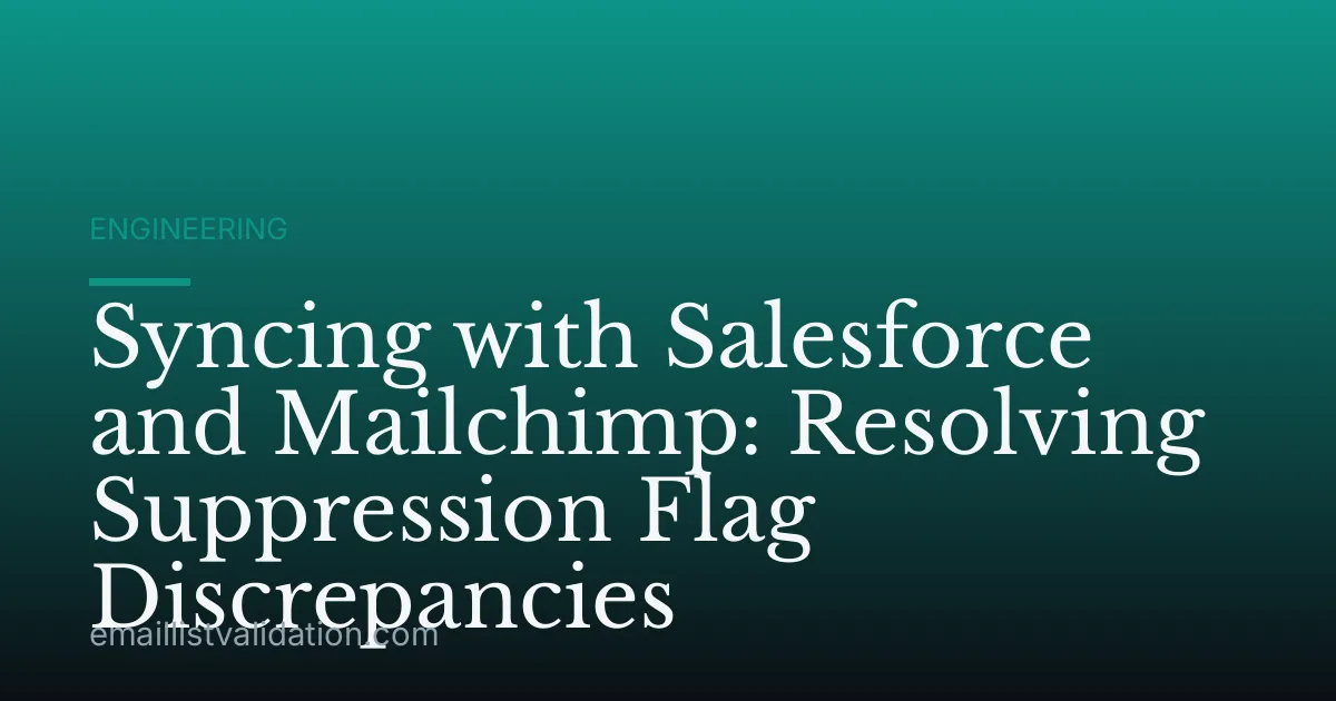 Syncing with Salesforce and Mailchimp: Resolving Suppression Flag Discrepancies