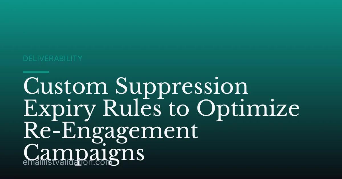 Custom Suppression Expiry Rules to Optimize Re-Engagement Campaigns
