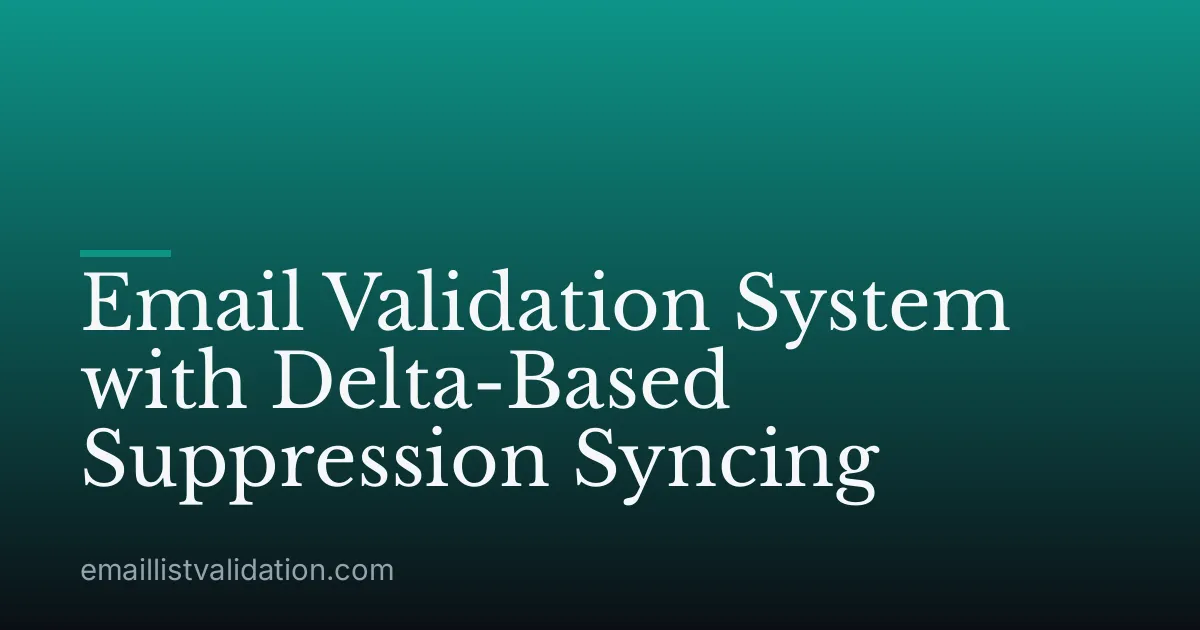 Email Validation System with Delta-Based Suppression Syncing