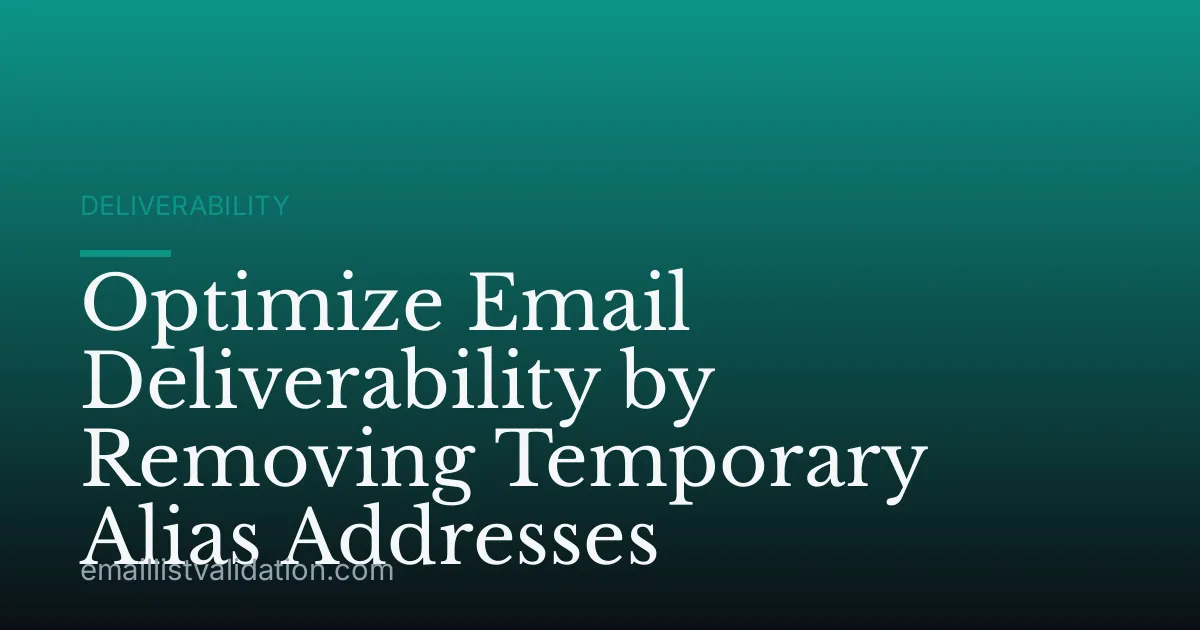 Optimize Email Deliverability by Removing Temporary Alias Addresses