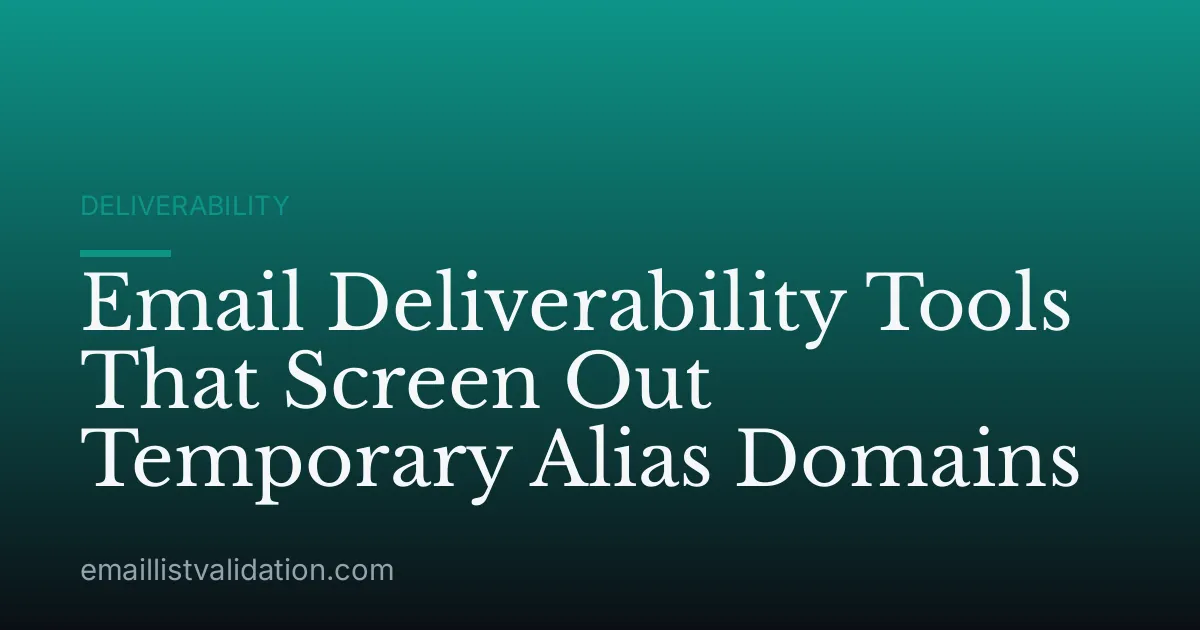 Email Deliverability Tools That Screen Out Temporary Alias Domains