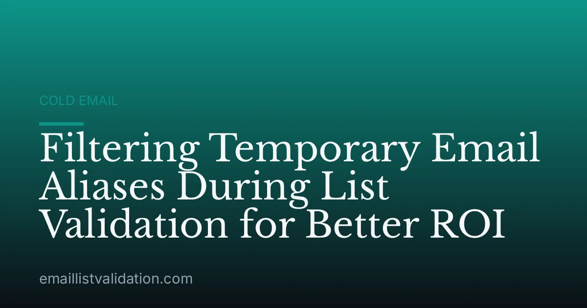 Filtering Temporary Email Aliases During List Validation for Better ROI