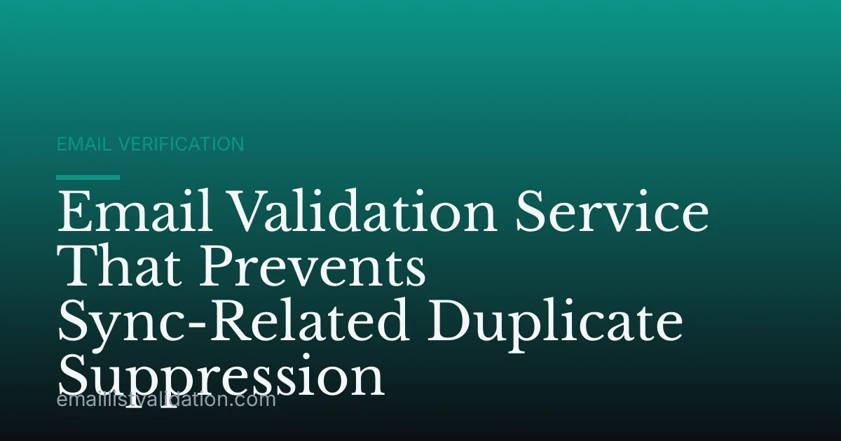 Email Validation Service That Prevents Sync-Related Duplicate Suppression
