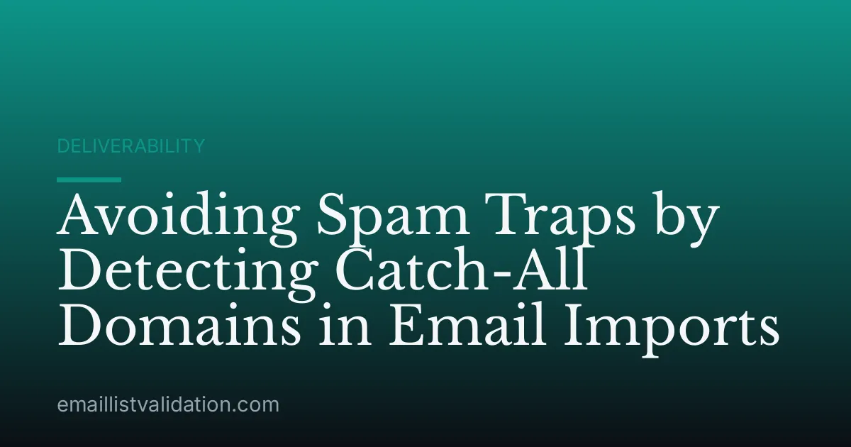 Avoiding Spam Traps by Detecting Catch-All Domains in Email Imports