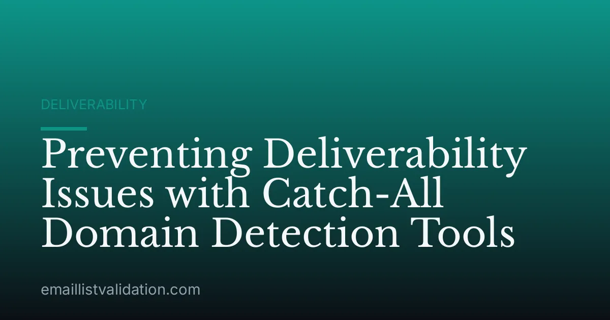 Preventing Deliverability Issues with Catch-All Domain Detection Tools