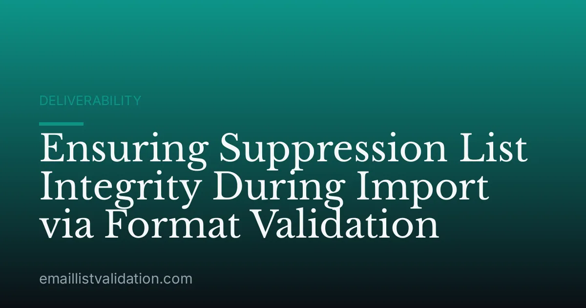 Ensuring Suppression List Integrity During Import via Format Validation