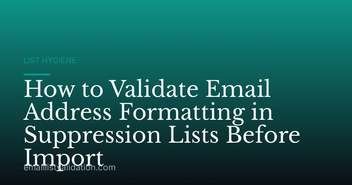 How to Validate Email Address Formatting in Suppression Lists Before Import