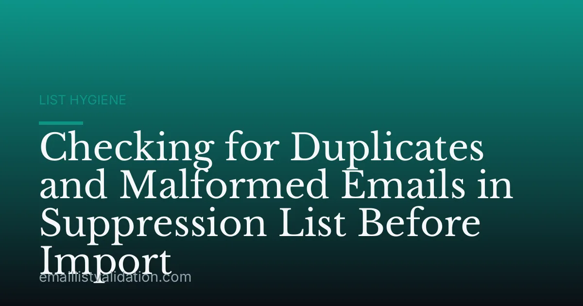 Checking for Duplicates and Malformed Emails in Suppression List Before Import