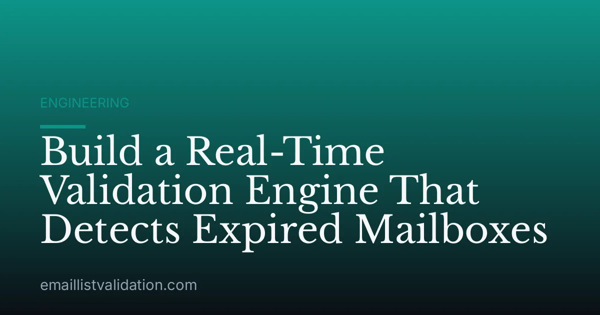 Build a Real-Time Validation Engine That Detects Expired Mailboxes