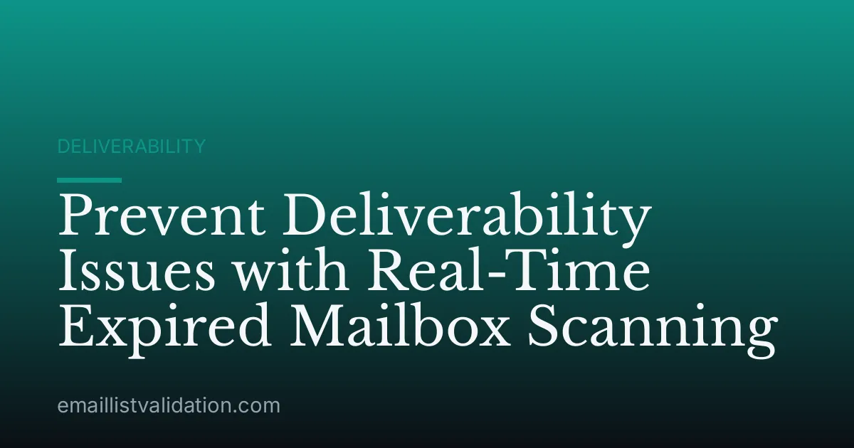 Prevent Deliverability Issues with Real-Time Expired Mailbox Scanning