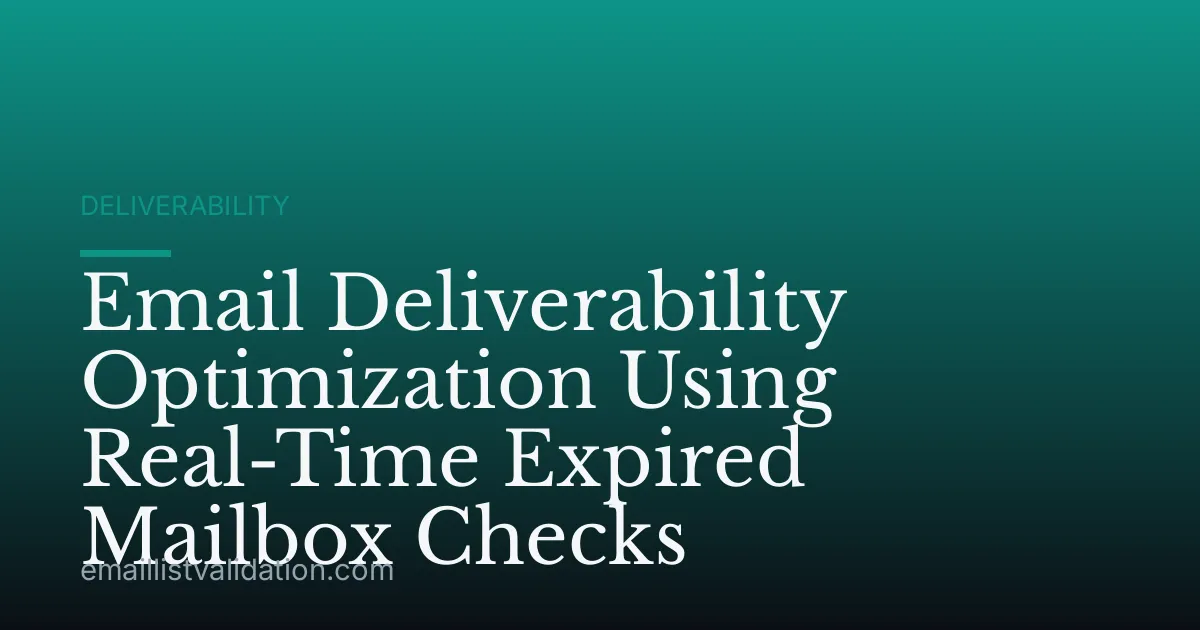Email Deliverability Optimization Using Real-Time Expired Mailbox Checks