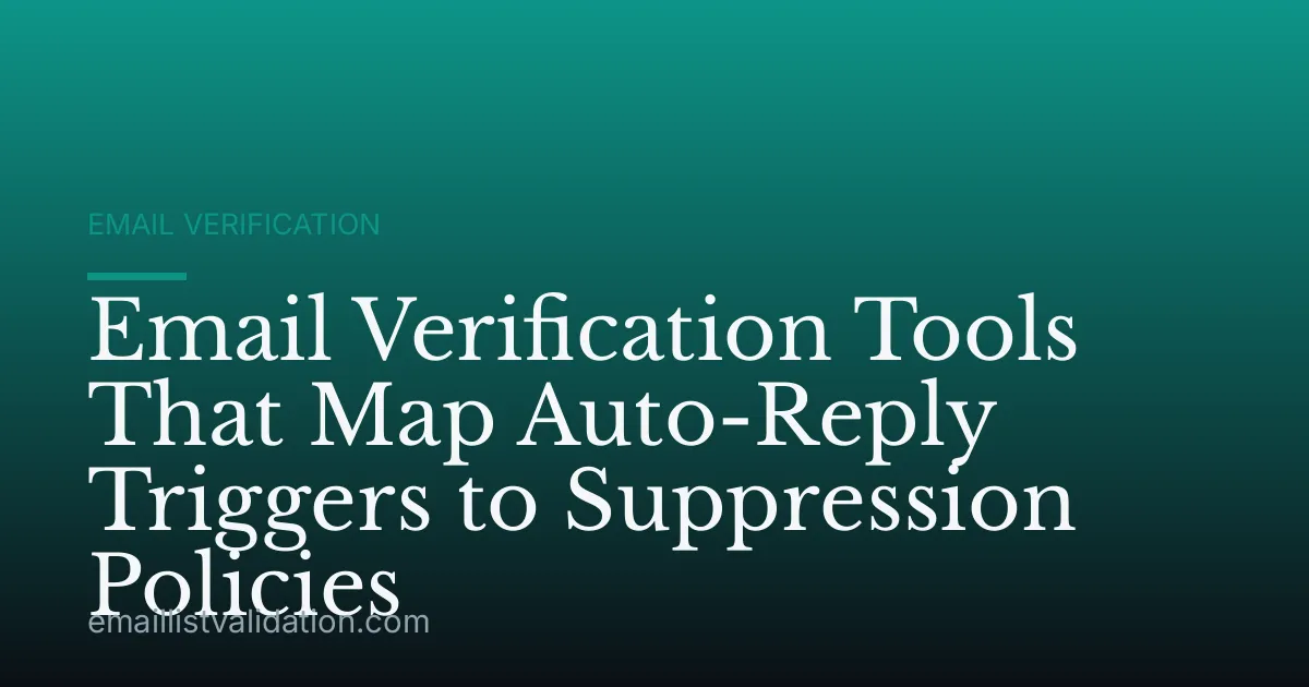 Email Verification Tools That Map Auto-Reply Triggers to Suppression Policies