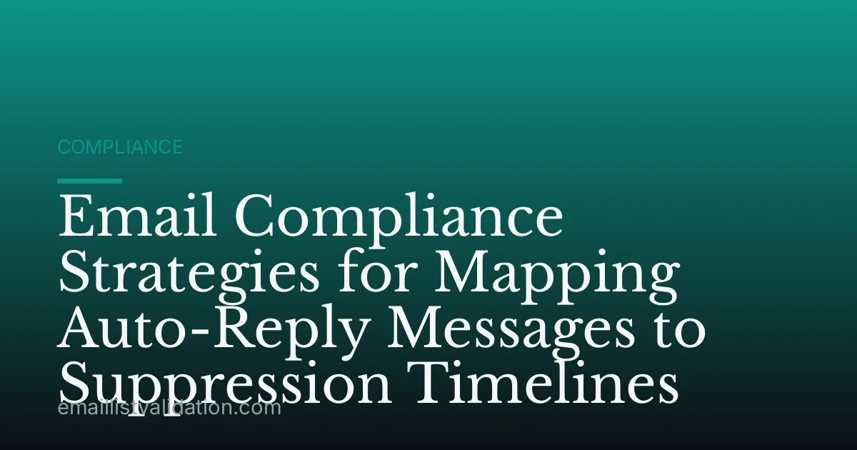 Email Compliance Strategies for Mapping Auto-Reply Messages to Suppression Timelines