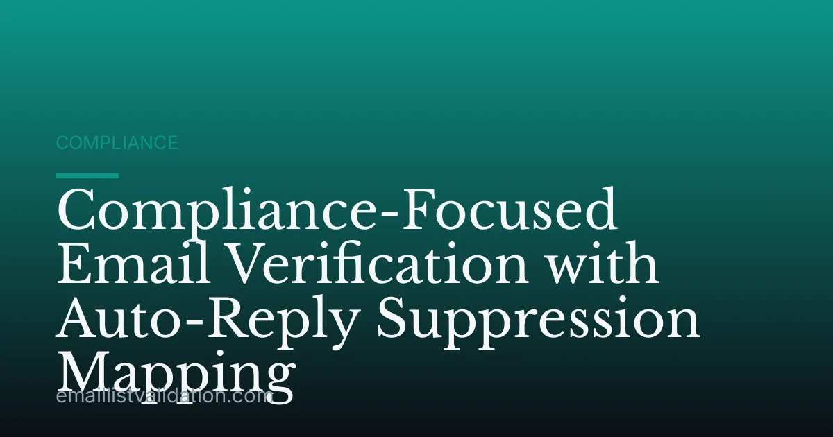 Compliance-Focused Email Verification with Auto-Reply Suppression Mapping