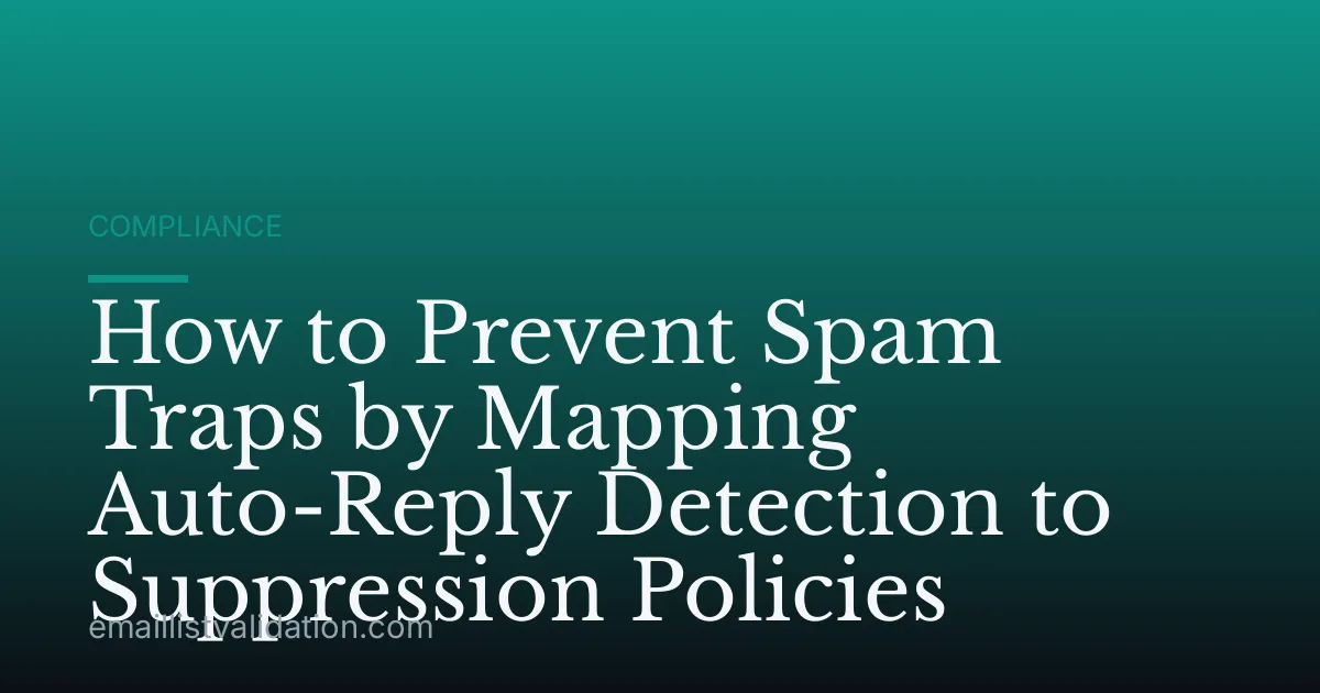 How to Prevent Spam Traps by Mapping Auto-Reply Detection to Suppression Policies