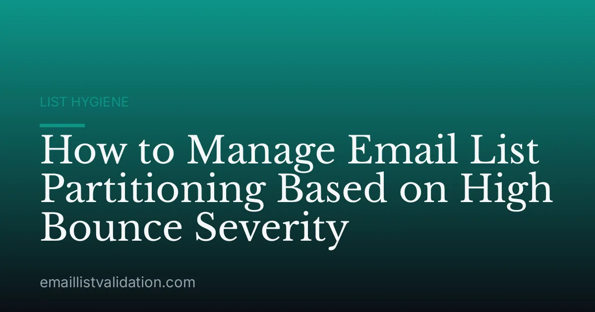 How to Manage Email List Partitioning Based on High Bounce Severity