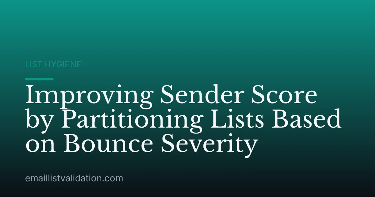 Improving Sender Score by Partitioning Lists Based on Bounce Severity