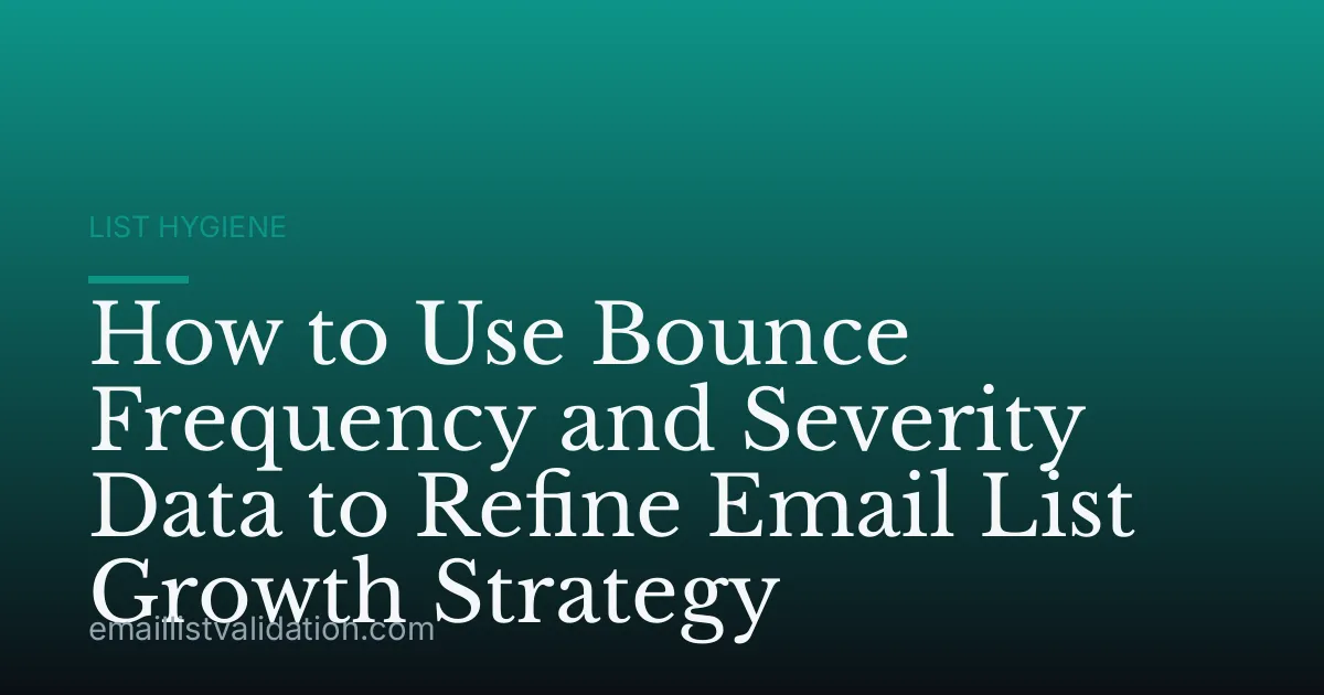 How to Use Bounce Frequency and Severity Data to Refine Email List Growth Strategy