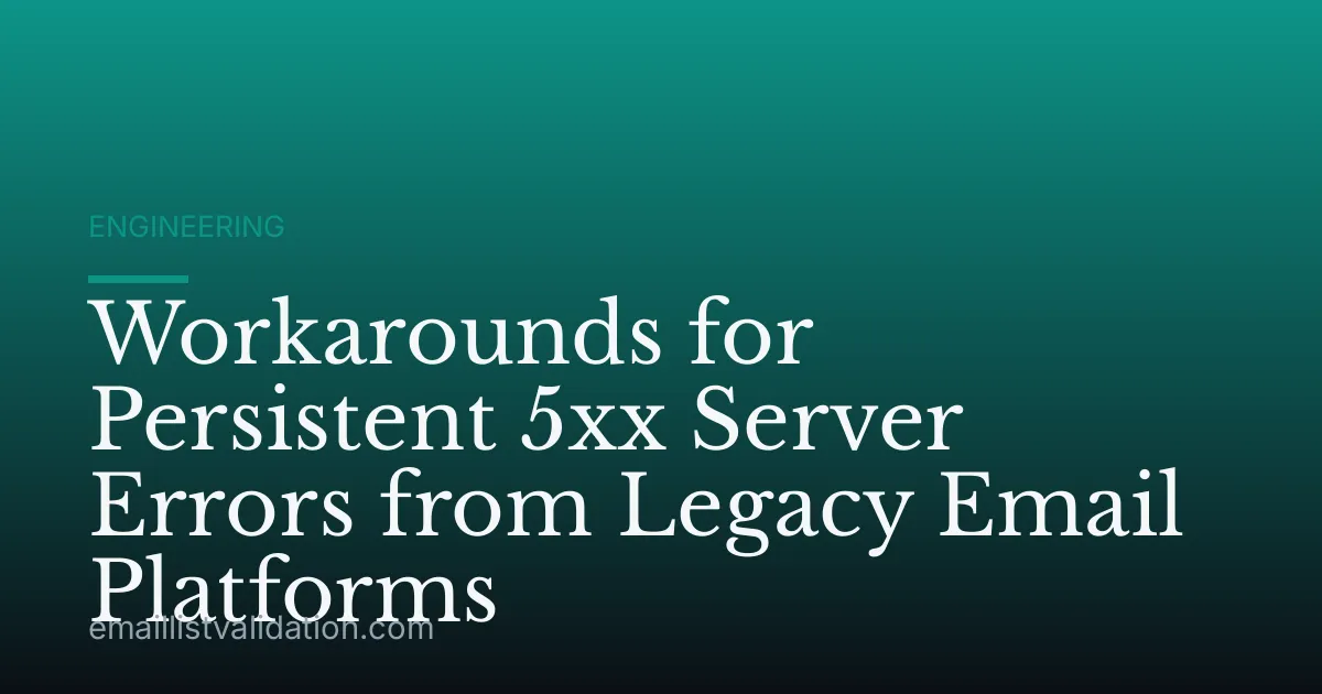 Workarounds for Persistent 5xx Server Errors from Legacy Email Platforms