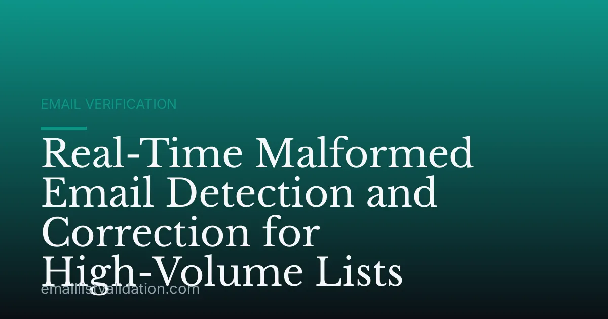 Real-Time Malformed Email Detection and Correction for High-Volume Lists