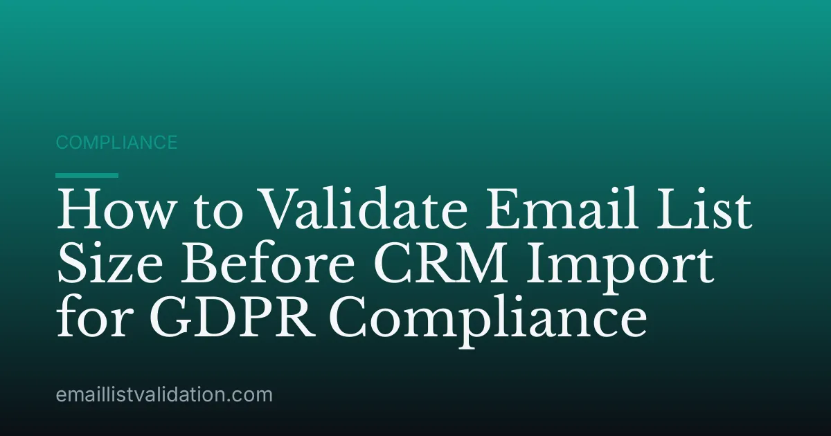 How to Validate Email List Size Before CRM Import for GDPR Compliance
