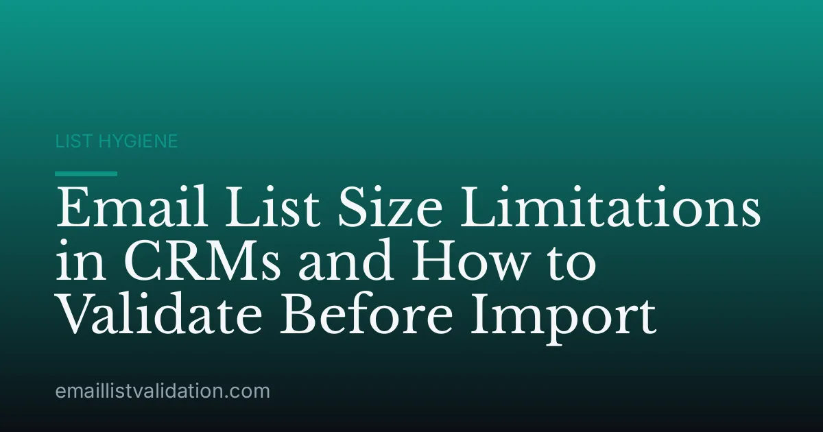 Email List Size Limitations in CRMs and How to Validate Before Import