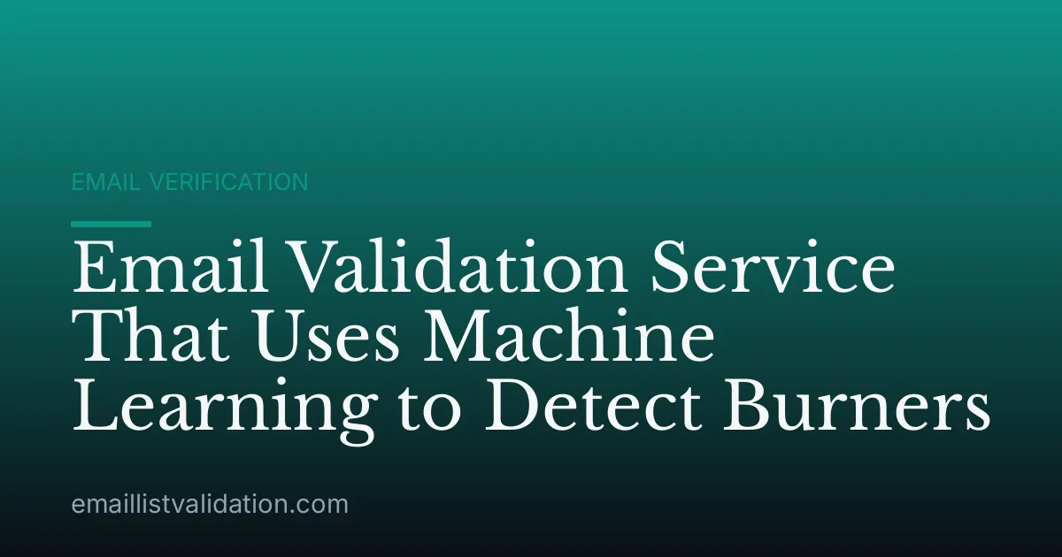 Email Validation Service That Uses Machine Learning to Detect Burners