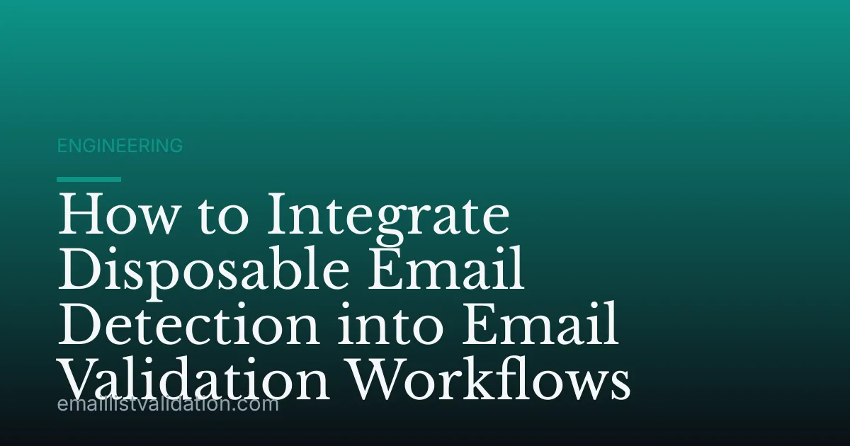 How to Integrate Disposable Email Detection into Email Validation Workflows